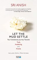 Let the Mud Settle: Your Evolutionary Journey towards Truth, Awakening and Ananda