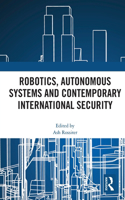 Robotics, Autonomous Systems and Contemporary International Security