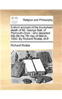 A Short Account of the Triumphant Death of Mr. George Ball, of Plymouth-Dock