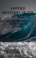 UNTOLD MYSTERIES OF THE WORLD: THE LOST CONTINENT OF KUMARI KANDAM (LEMURIA)