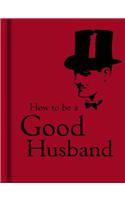 How to Be a Good Husband