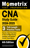 CNA Study Guide 2024-2025 - 3 Full-Length Practice Tests, Secrets Exam Prep Book for the Certified Nursing Assistant with Detailed Answer Explanations