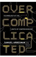 Overcomplicated: Technology at the Limits of Comprehension