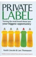 Private Label (Turning The Retail Brand Threat Into Your Biggest Opportunity)