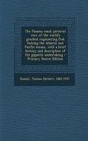 The Panama Canal; Pictorial View of the World's Greatest Engineering Feat Linking the Atlantic and Pacific Oceans, with a Brief History and Description of the Gigantic Undertaking