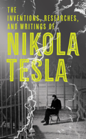 Inventions, Researches, and Writings of Nikola Tesla