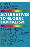 Alternatives to Global Capitalism: Drawn from Biblical History, Designed for Political Action