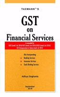 GST on Financial Services-As Amended by CGST (Amdt.) Act 2018/IGST (Amdt.) Act 2018/UTGST (Amdt.) Act 2018/GST (Compensation to States) Amdt. Act 2018 (September 2018 Edition)