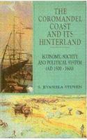 The Coromandel Coast and its Hinterland: Economy, Society and Political System (AD. 1500-1600)