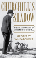 Churchill's Shadow - The Life and Afterlife of Winston Churchill