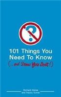 101 Things You Need to Know (and Some You Don't)