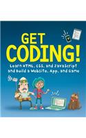 Get Coding!: Learn Html, CSS & JavaScript & Build a Website, App & Game