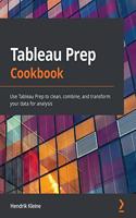 Tableau Prep Cookbook