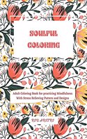 Soulful Coloring Book 2: Adult Coloring Book for practicing Mindfulness with Stress Relieving Patters and Designs