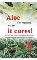 Aloe Isn't Medicine, and Yet . . . It Cures!