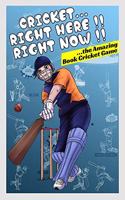 Cricket...Right Here !! Right Now!!: The Amazing Book Cricket Game