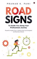 Road Signs: To Guide You Along Your Professional Journey | Powerful Insights from a Veteran Start Up Evangelist and Business Advisor