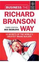 Business the Richard Branson Way: 10 Secrets of the World's Richest Business Leader