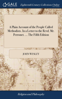 Plain Account of the People Called Methodists. In a Letter to the Revd. Mr. Perronet. ... The Fifth Edition