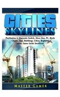 Cities Skylines, PlayStation 4, Nintendo Switch, Xbox One, PC, Mods, Cheats, Tips, Buildings, Cities, Beginner, Jokes, Game Guide Unofficial
