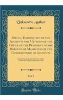 Special Examination of the Accounts and Methods of the Office of the President of the Borough of Manhattan by the Commissioners of Accounts, Vol. 3: Directed by the Mayor of the City of New York on the 3D Day of December, 1906 (Classic Reprint)