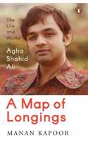 A Map of Longings: Life and Works of Agha Shahid Ali