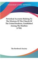 Periodical Accounts Relating To The Missions Of The Church Of The United Brethren, Established Among The Heathen (1790)