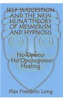 Self Suggestion and the New Huna Theory of Mesmerism and Hypnosis. Ho'Opono, Ho'Oponopono Healing