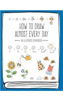 How to Draw Almost Every Day