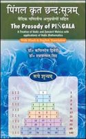 The Prosody of Pingala: A Treatise of Vedic and Sanskrit Metrics with Applications of Vedic Mathematics : With Hindi & English Translation : Largely ... in Terms of Modern Mathematics of Pratyayas