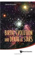 Birth, Evolution and Death of Stars