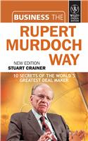 Business the Rupert Murdoch Way: 10 Secrets of the World's Greatest Deal Maker