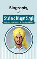 Biography of Shaheed Bhagat Singh: Revolutionary Leader & Freedom Fighter