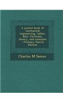 A Pocket-Book of Mechanical Engineering, Tables, Data, Formulas, Theory, and Examples - Primary Source Edition