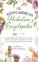 The Native American Herbalism Encyclopedia - A Complete Medical Herbs Handbook