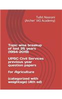 Topic wise breakup of last 25 years (1994-2019) UPSC Civil Services previous year question papers for Agriculture (categorized with weightage) (4th ed)