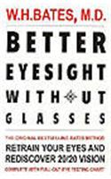 Better Eyesight without Glasses: Retrain Your Eyes and Rediscover 20/20 Vision