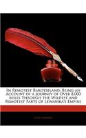 In Remotest Barotseland: Being an Account of a Journey of Over 8,000 Miles Through the Wildest and Remotest Parts of Lewanika's Empire