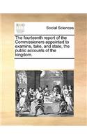 The Fourteenth Report of the Commissioners Appointed to Examine, Take, and State, the Public Accounts of the Kingdom.