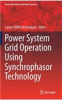 Power System Grid Operation Using Synchrophasor Technology