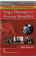 Yoga Therapy For Frozen Shoulder (Handbooks In Orthopedics And Fractures Series, Vol. 97-Yoga Therapy In Common Orthopedic Problems)