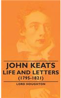 John Keats - Life and Letters (1795-1821)