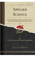 Applied Science, Vol. 24: Incorporated with Transactions of the University of Toronto Engineering Society; Sept., 1922 (Classic Reprint)