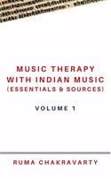 MUSIC THERAPY WITH INDIAN MUSIC (ESSENTIALS & SOURCES): Volume 1