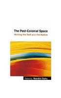 The Post-colonial Space: Writing the Self and the Nation