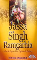 Jassa Singh Ramgarhia: A Heroic Figure Of The Eighteenth Century