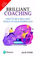 Brilliant Coaching: How To Be a Brilliant Coach In Your Workplace