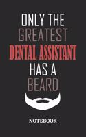 Only The Greatest Dental Assistant Has A Beard Notebook