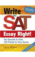 Write the SAT Essay Right! Ten Secrets to Add 100 Points to Your Score