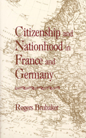 Citizenship and Nationhood in France and Germany